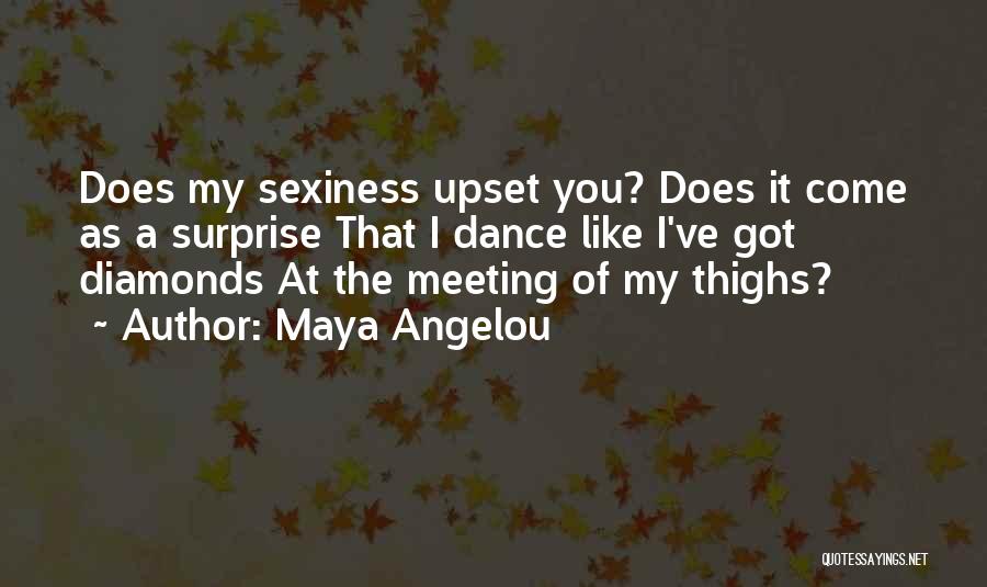 Maya Angelou Quotes: Does My Sexiness Upset You? Does It Come As A Surprise That I Dance Like I've Got Diamonds At The