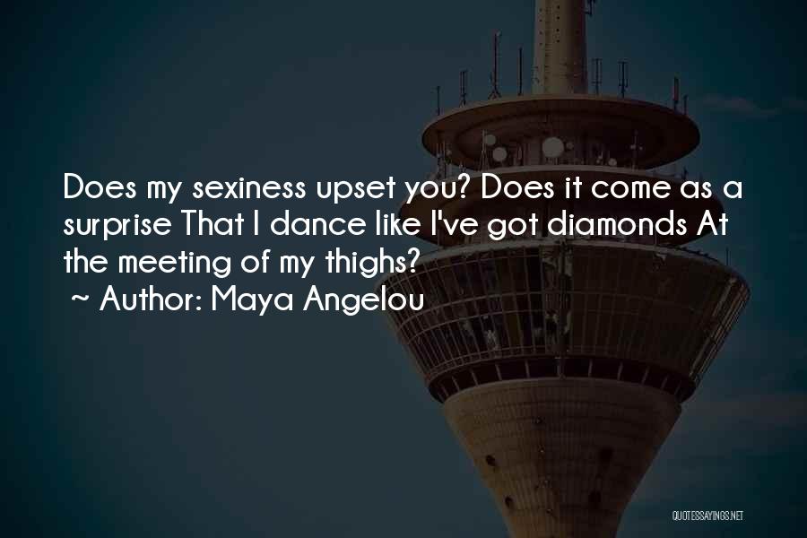 Maya Angelou Quotes: Does My Sexiness Upset You? Does It Come As A Surprise That I Dance Like I've Got Diamonds At The
