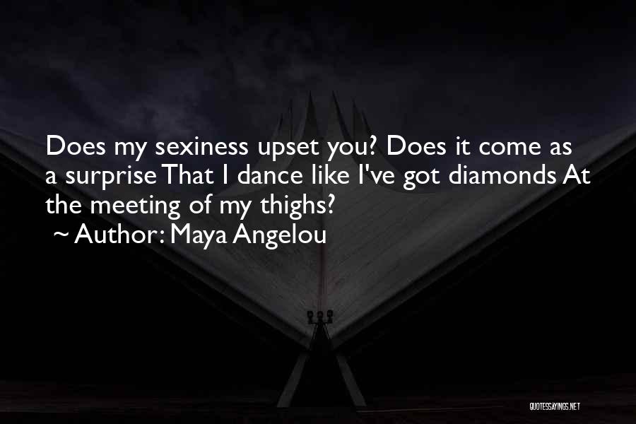 Maya Angelou Quotes: Does My Sexiness Upset You? Does It Come As A Surprise That I Dance Like I've Got Diamonds At The