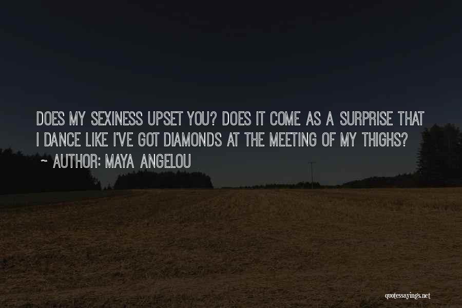 Maya Angelou Quotes: Does My Sexiness Upset You? Does It Come As A Surprise That I Dance Like I've Got Diamonds At The