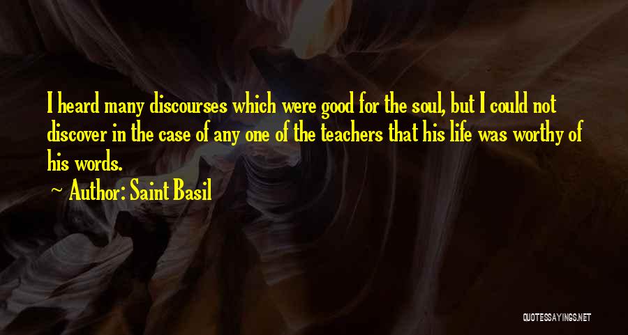 Saint Basil Quotes: I Heard Many Discourses Which Were Good For The Soul, But I Could Not Discover In The Case Of Any