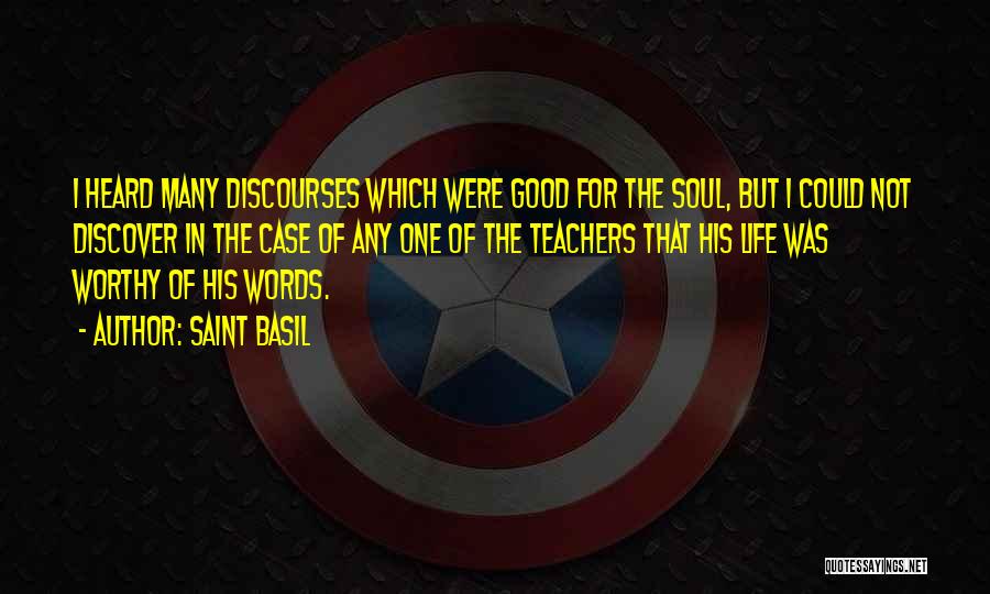 Saint Basil Quotes: I Heard Many Discourses Which Were Good For The Soul, But I Could Not Discover In The Case Of Any