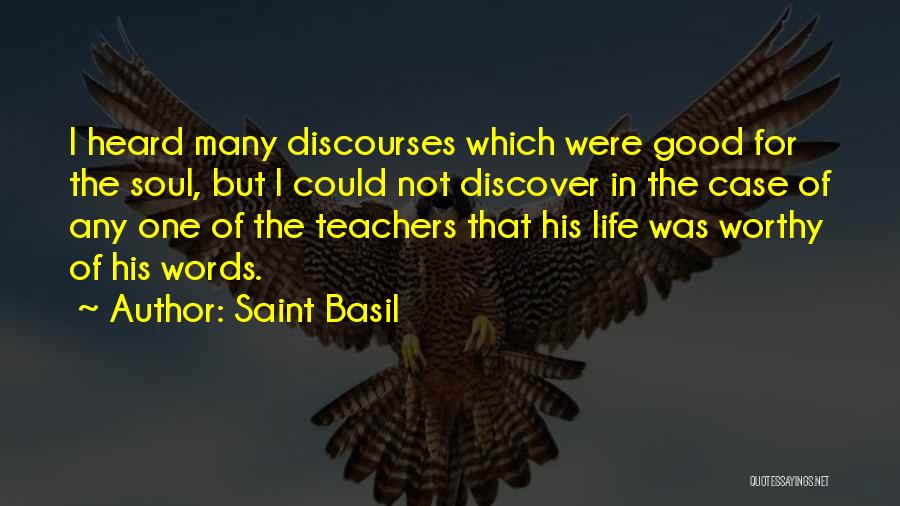 Saint Basil Quotes: I Heard Many Discourses Which Were Good For The Soul, But I Could Not Discover In The Case Of Any