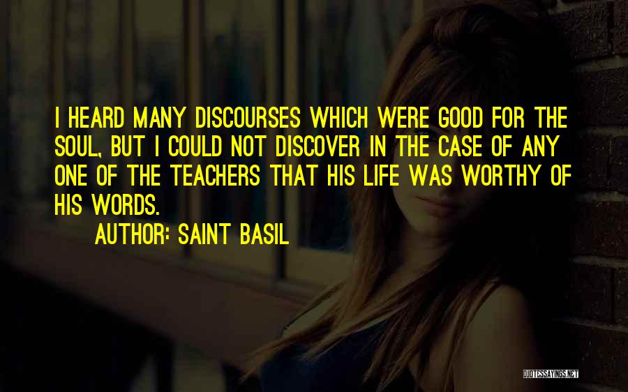 Saint Basil Quotes: I Heard Many Discourses Which Were Good For The Soul, But I Could Not Discover In The Case Of Any