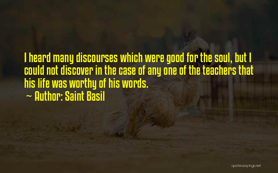 Saint Basil Quotes: I Heard Many Discourses Which Were Good For The Soul, But I Could Not Discover In The Case Of Any