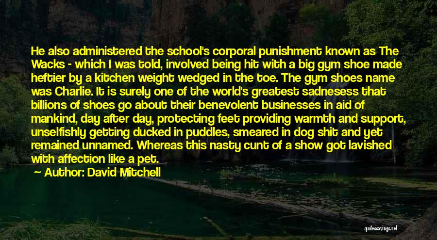 David Mitchell Quotes: He Also Administered The School's Corporal Punishment Known As The Wacks - Which I Was Told, Involved Being Hit With