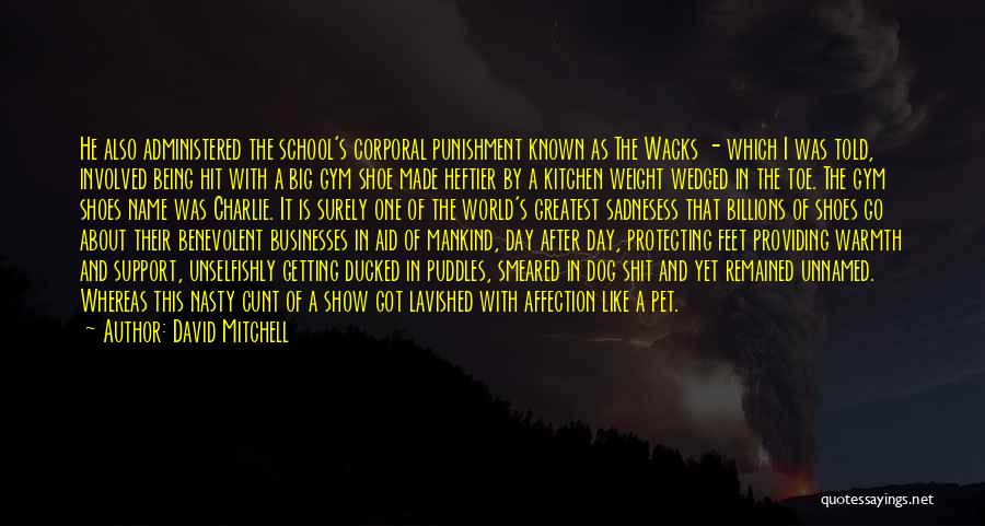 David Mitchell Quotes: He Also Administered The School's Corporal Punishment Known As The Wacks - Which I Was Told, Involved Being Hit With