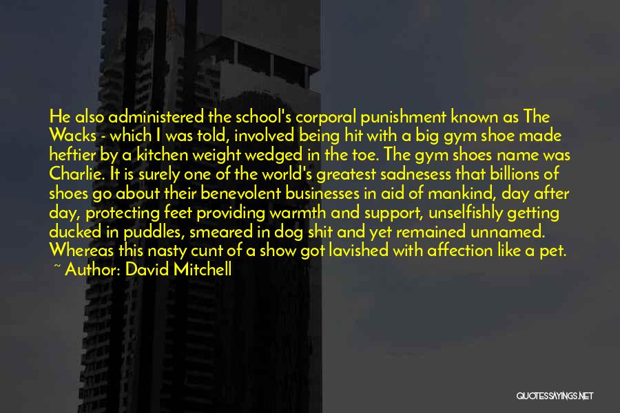 David Mitchell Quotes: He Also Administered The School's Corporal Punishment Known As The Wacks - Which I Was Told, Involved Being Hit With