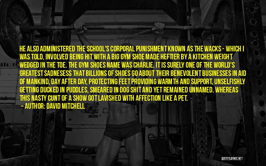 David Mitchell Quotes: He Also Administered The School's Corporal Punishment Known As The Wacks - Which I Was Told, Involved Being Hit With