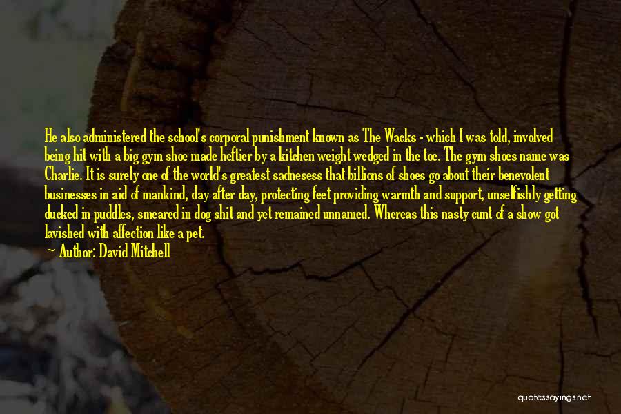 David Mitchell Quotes: He Also Administered The School's Corporal Punishment Known As The Wacks - Which I Was Told, Involved Being Hit With