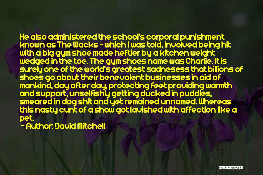 David Mitchell Quotes: He Also Administered The School's Corporal Punishment Known As The Wacks - Which I Was Told, Involved Being Hit With