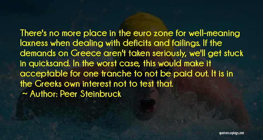 Peer Steinbruck Quotes: There's No More Place In The Euro Zone For Well-meaning Laxness When Dealing With Deficits And Failings. If The Demands