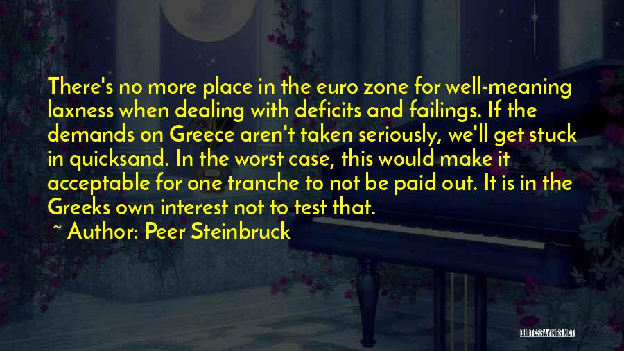 Peer Steinbruck Quotes: There's No More Place In The Euro Zone For Well-meaning Laxness When Dealing With Deficits And Failings. If The Demands