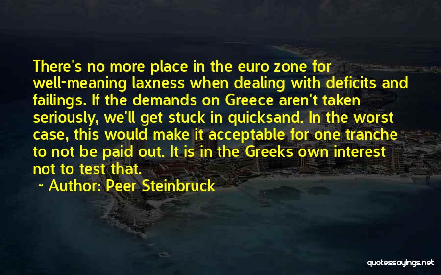 Peer Steinbruck Quotes: There's No More Place In The Euro Zone For Well-meaning Laxness When Dealing With Deficits And Failings. If The Demands