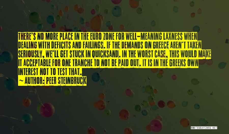 Peer Steinbruck Quotes: There's No More Place In The Euro Zone For Well-meaning Laxness When Dealing With Deficits And Failings. If The Demands