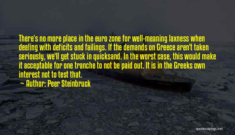 Peer Steinbruck Quotes: There's No More Place In The Euro Zone For Well-meaning Laxness When Dealing With Deficits And Failings. If The Demands