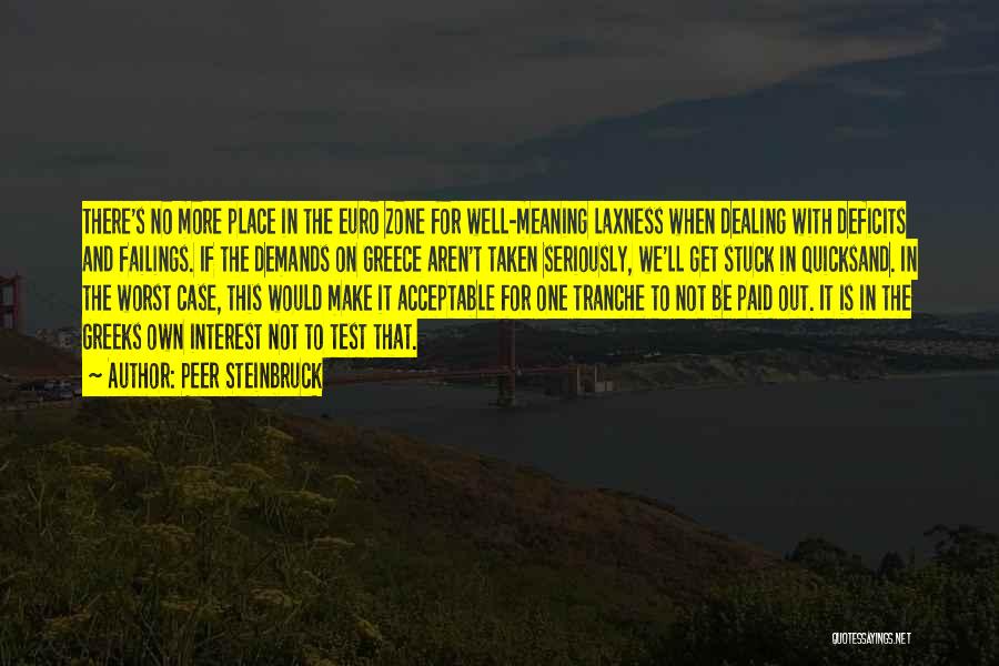 Peer Steinbruck Quotes: There's No More Place In The Euro Zone For Well-meaning Laxness When Dealing With Deficits And Failings. If The Demands