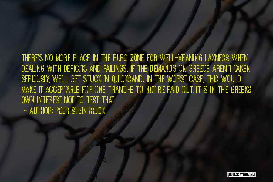 Peer Steinbruck Quotes: There's No More Place In The Euro Zone For Well-meaning Laxness When Dealing With Deficits And Failings. If The Demands