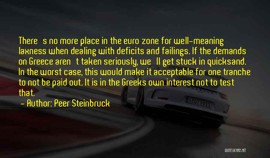 Peer Steinbruck Quotes: There's No More Place In The Euro Zone For Well-meaning Laxness When Dealing With Deficits And Failings. If The Demands