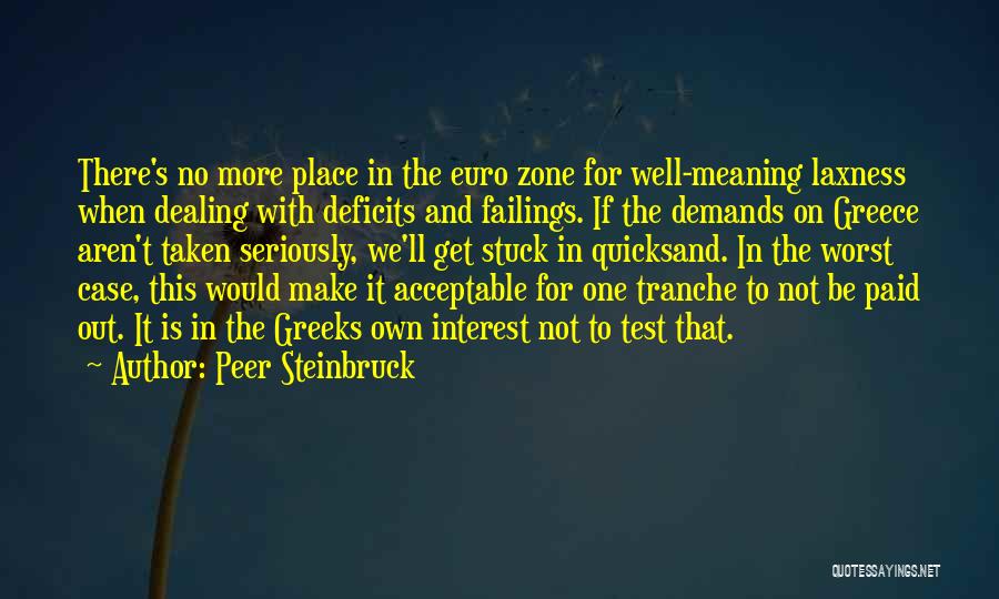 Peer Steinbruck Quotes: There's No More Place In The Euro Zone For Well-meaning Laxness When Dealing With Deficits And Failings. If The Demands