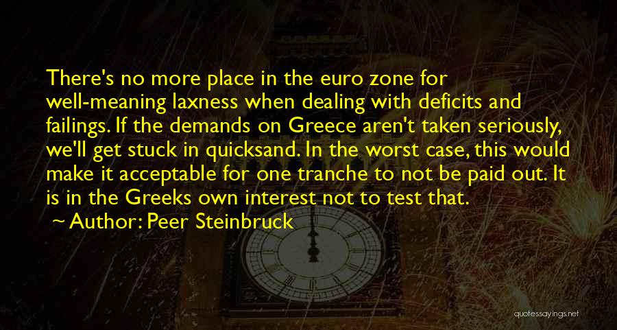 Peer Steinbruck Quotes: There's No More Place In The Euro Zone For Well-meaning Laxness When Dealing With Deficits And Failings. If The Demands