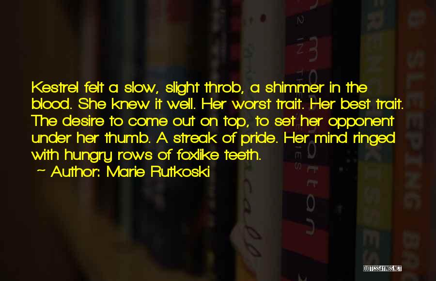 Marie Rutkoski Quotes: Kestrel Felt A Slow, Slight Throb, A Shimmer In The Blood. She Knew It Well. Her Worst Trait. Her Best