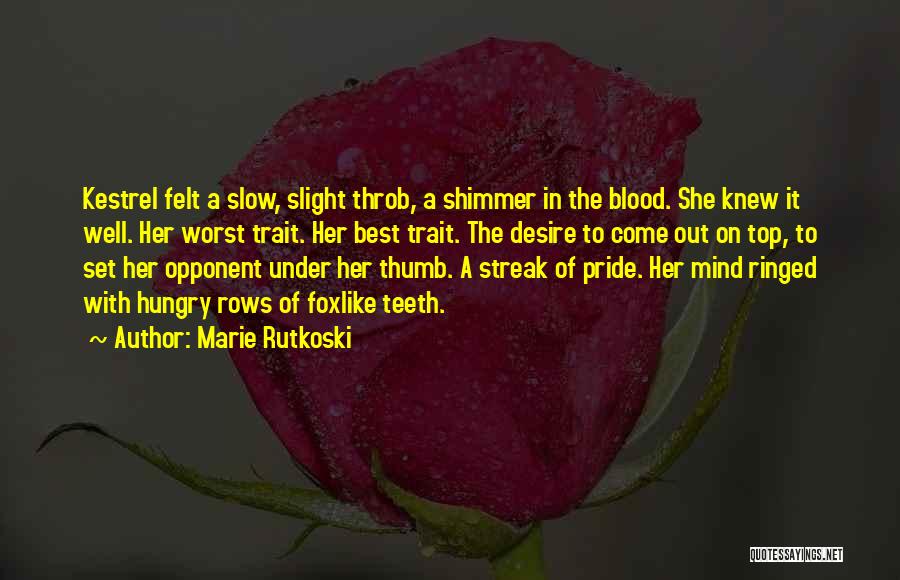 Marie Rutkoski Quotes: Kestrel Felt A Slow, Slight Throb, A Shimmer In The Blood. She Knew It Well. Her Worst Trait. Her Best