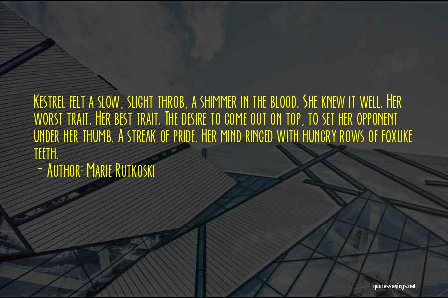 Marie Rutkoski Quotes: Kestrel Felt A Slow, Slight Throb, A Shimmer In The Blood. She Knew It Well. Her Worst Trait. Her Best