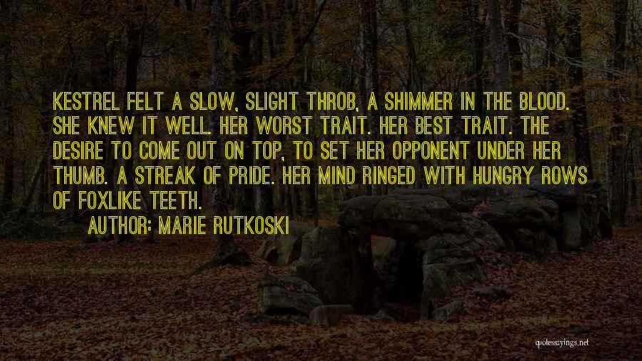 Marie Rutkoski Quotes: Kestrel Felt A Slow, Slight Throb, A Shimmer In The Blood. She Knew It Well. Her Worst Trait. Her Best