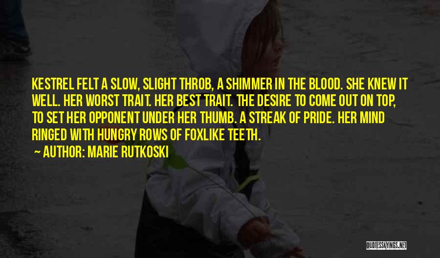 Marie Rutkoski Quotes: Kestrel Felt A Slow, Slight Throb, A Shimmer In The Blood. She Knew It Well. Her Worst Trait. Her Best