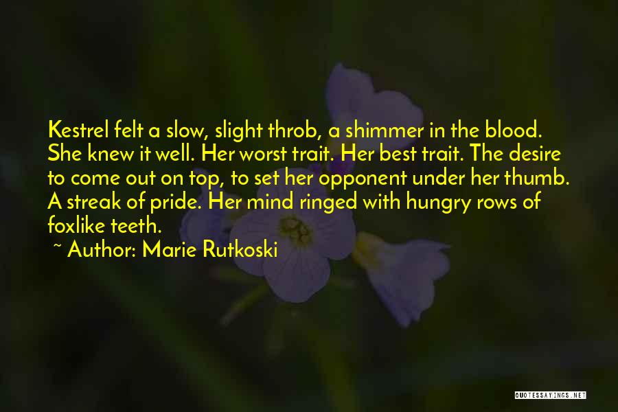 Marie Rutkoski Quotes: Kestrel Felt A Slow, Slight Throb, A Shimmer In The Blood. She Knew It Well. Her Worst Trait. Her Best