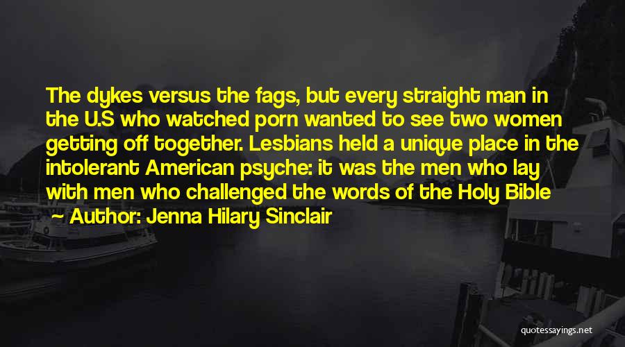 Jenna Hilary Sinclair Quotes: The Dykes Versus The Fags, But Every Straight Man In The U.s Who Watched Porn Wanted To See Two Women