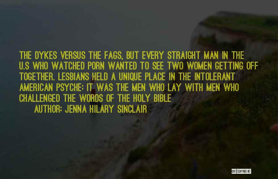 Jenna Hilary Sinclair Quotes: The Dykes Versus The Fags, But Every Straight Man In The U.s Who Watched Porn Wanted To See Two Women