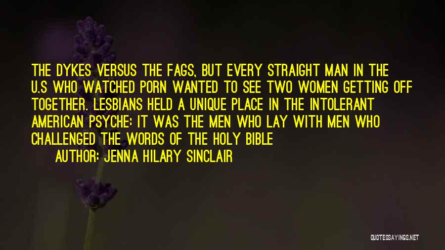 Jenna Hilary Sinclair Quotes: The Dykes Versus The Fags, But Every Straight Man In The U.s Who Watched Porn Wanted To See Two Women