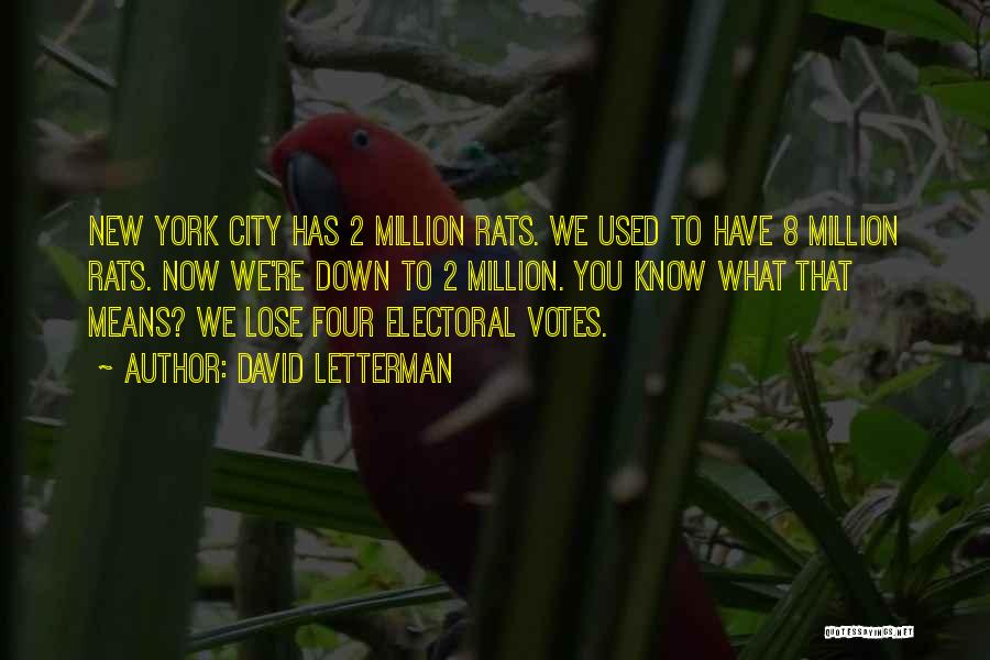 David Letterman Quotes: New York City Has 2 Million Rats. We Used To Have 8 Million Rats. Now We're Down To 2 Million.