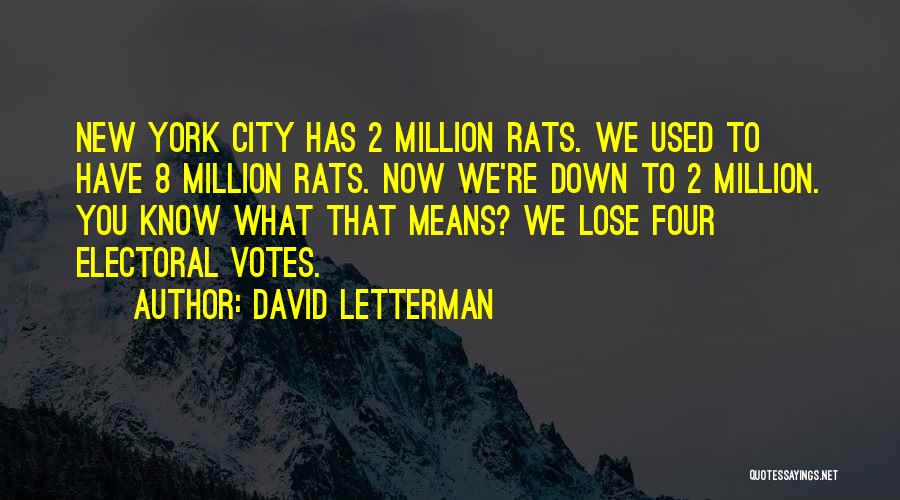 David Letterman Quotes: New York City Has 2 Million Rats. We Used To Have 8 Million Rats. Now We're Down To 2 Million.