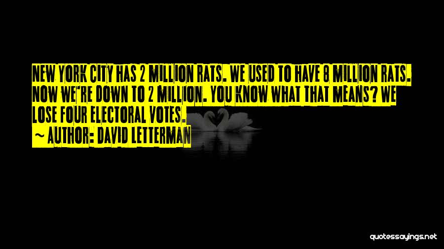 David Letterman Quotes: New York City Has 2 Million Rats. We Used To Have 8 Million Rats. Now We're Down To 2 Million.
