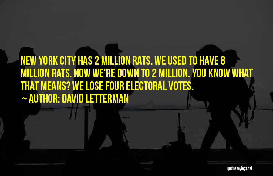 David Letterman Quotes: New York City Has 2 Million Rats. We Used To Have 8 Million Rats. Now We're Down To 2 Million.