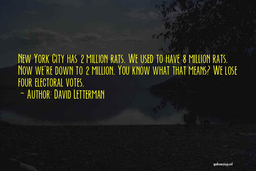 David Letterman Quotes: New York City Has 2 Million Rats. We Used To Have 8 Million Rats. Now We're Down To 2 Million.