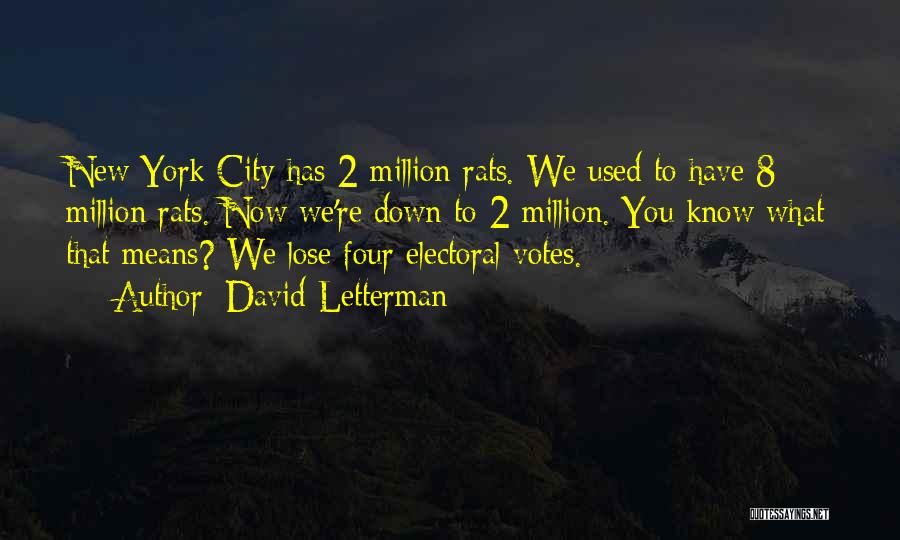 David Letterman Quotes: New York City Has 2 Million Rats. We Used To Have 8 Million Rats. Now We're Down To 2 Million.