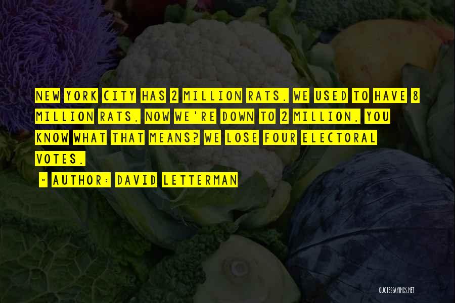 David Letterman Quotes: New York City Has 2 Million Rats. We Used To Have 8 Million Rats. Now We're Down To 2 Million.