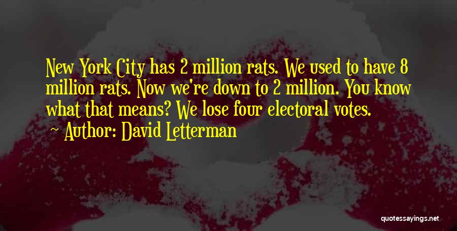 David Letterman Quotes: New York City Has 2 Million Rats. We Used To Have 8 Million Rats. Now We're Down To 2 Million.