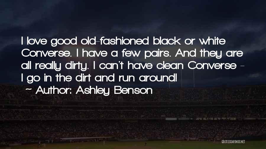 Ashley Benson Quotes: I Love Good Old-fashioned Black Or White Converse. I Have A Few Pairs. And They Are All Really Dirty. I