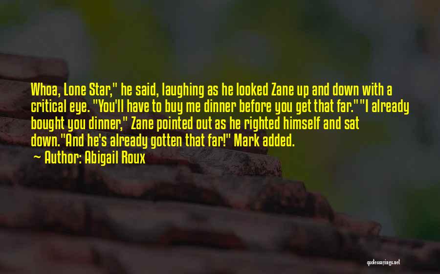 Abigail Roux Quotes: Whoa, Lone Star, He Said, Laughing As He Looked Zane Up And Down With A Critical Eye. You'll Have To