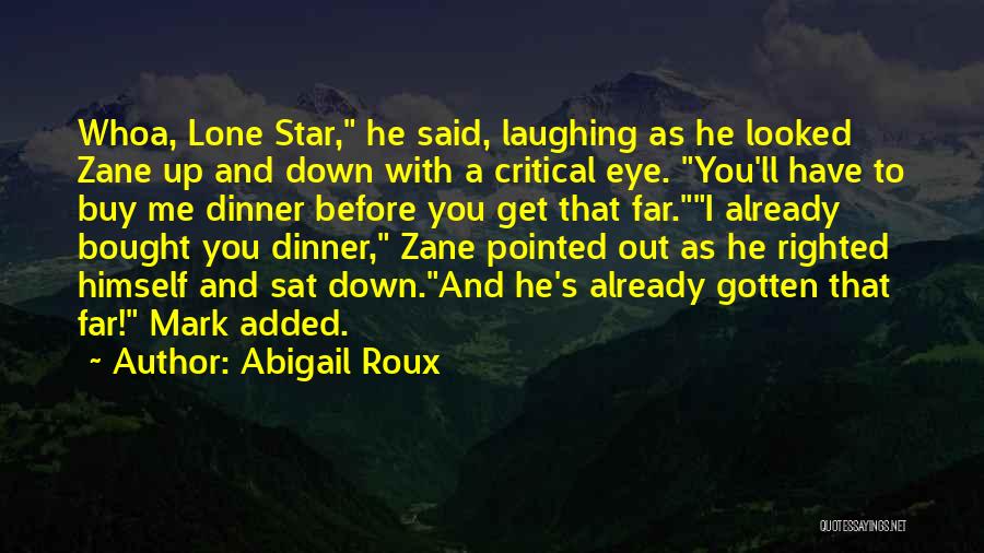 Abigail Roux Quotes: Whoa, Lone Star, He Said, Laughing As He Looked Zane Up And Down With A Critical Eye. You'll Have To