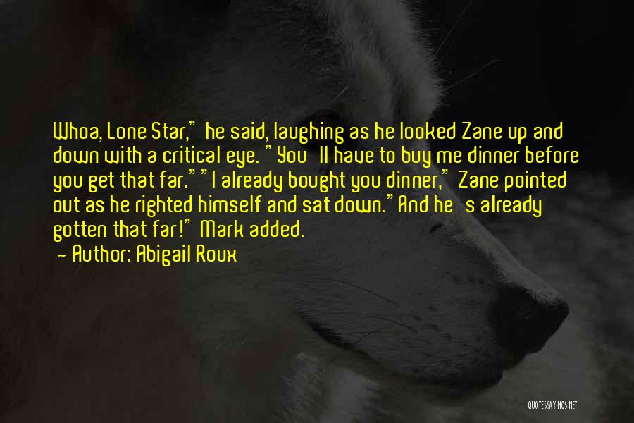 Abigail Roux Quotes: Whoa, Lone Star, He Said, Laughing As He Looked Zane Up And Down With A Critical Eye. You'll Have To