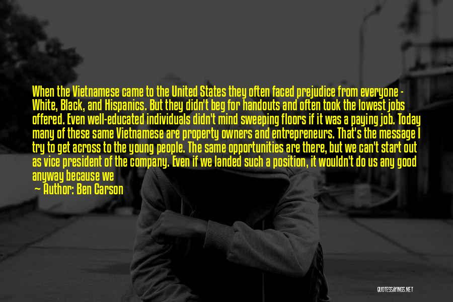 Ben Carson Quotes: When The Vietnamese Came To The United States They Often Faced Prejudice From Everyone - White, Black, And Hispanics. But