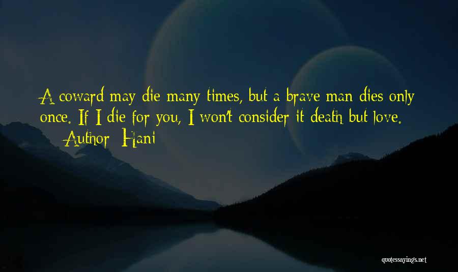 Hani Quotes: A Coward May Die Many Times, But A Brave Man Dies Only Once. If I Die For You, I Won't