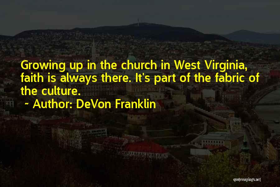 DeVon Franklin Quotes: Growing Up In The Church In West Virginia, Faith Is Always There. It's Part Of The Fabric Of The Culture.