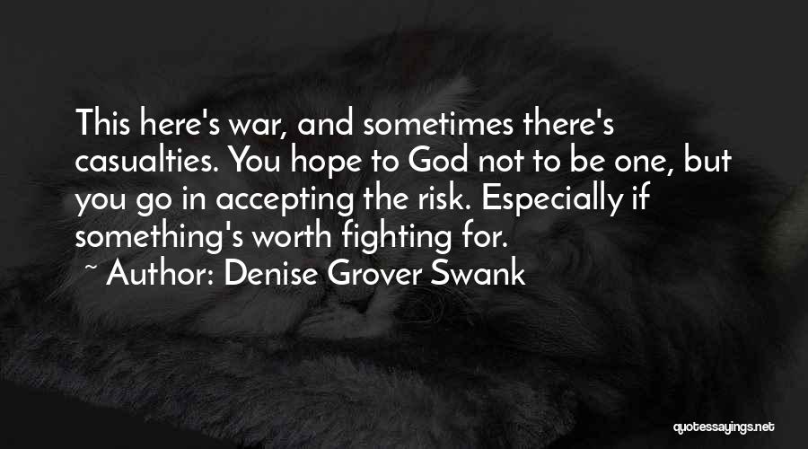 Denise Grover Swank Quotes: This Here's War, And Sometimes There's Casualties. You Hope To God Not To Be One, But You Go In Accepting